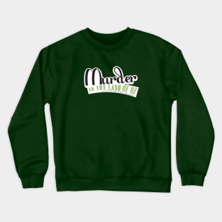 Murder in the Land of Oz Crewneck Sweatshirt